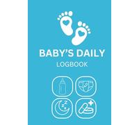 Baby Daily Log Book: Feeding, Diaper & Sleep Tracker - Newborn & Infant Care Journal (181 Pages): "Track Baby’s Feedings, Diapers, Sleep & Milestones - For Breastfeeding or Formula Parents"