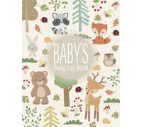 Baby Daily Log Book: Journal Tracker For Newborns, Monitor Sleep, Feeding And Diaper Changes, Ideal For New Parents