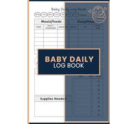 Baby Daily Log Book: Record Feedings, Naps, Diaper Changes, Daily Routines, Growth Notes and Care Information for Parents, Nannies and Infant Caregivers
