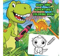 Baby Dino Adventures Coloring Book: Coloring Book about Cute Baby Dinos for Boys and Girls Ages 3-8 | 8.5 x 8.5 inches, 25 pages | Adorable Dinosaur Coloring Book for Children Who Love Dinosaurs