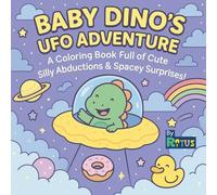 Baby Dino’s UFO Adventure: A Cozy Coloring Book for Adults and Kids with Cute Aliens, UFO Adventures & Space Magic!