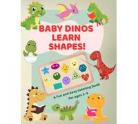 Baby Dinos Learn Shapes! A fun and easy coloring book for ages 3-5: Learn Shapes, Boost Creativity & Fine Motor Skills