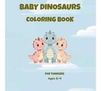 Baby Dinosaur Coloring Book for Toddlers: Cute & Easy Dinosaur Coloring Pages for Ages 2-4 | Simple Bold Designs for Preschool & Kindergarten Kids