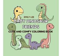 Baby Dinosaur Friends Coloring Book: Cute and Comfy Dinosaur Coloring Pages for Kids Ages 3-8 Featuring Adorable Baby Dinos in Fun Scenes