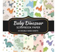Baby Dinosaur Scrapbook Paper: 20 Sheets Double Sided Color, Decoupage, Junk Journal & DIY Projects, Decorative Craft Paper Pad for Scrapbooking