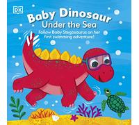 Baby Dinosaur Under the Sea: Follow Baby Stegosaurus on Her First Swimming Adventure! (Baby Dinosaur)