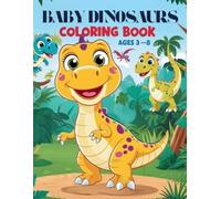 Baby Dinosaurs Coloring Book Ages 3-8