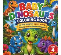 Baby Dinosaurs Coloring Book for little explorers ages 4 and up, featuring 50 cute dinosaur coloring pages
