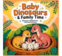 Baby Dinosaurs & Family Time: A Heartwarming Coloring Book for Kids Ages 4-8 Filled with Love, Family Moments, and Cute Baby Dinos (The Great Dinosaur Adventures Coloring Series)