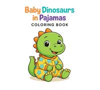 Baby Dinosaurs In Pajamas: Coloring Book