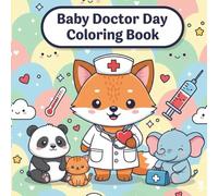 Baby Doctor Day Coloring Book: Cute Baby Animals as Little Doctors - Fun, Easy & Adorable Medical-Themed Coloring Pages for Kids Ages 3-8 (When I Grow Up Coloring Series)