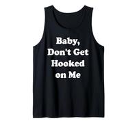 Baby, Don't Get Hooked on Me Tank Top