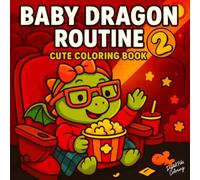 Baby Dragon Routine Coloring Book Volume 2 - Adorable Daily Scenes to Color: Cute and Simple Coloring Pages for Kids, Teens, and Adults Featuring Baby ... Activities, Perfect for Relaxation and Fun