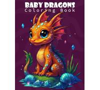Baby Dragons Coloring Book: A Cute and Magical Baby Dragons Coloring pages for Kids. Adorable Enchanting Fantasy Baby Dragons are Great for ... Creatives of All Ages (bold and easy designs)