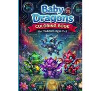 Baby Dragons Coloring Book: Cute Robot Style Edition: Big Simple Coloring Pages for Toddlers and Kids Ages 2-5. Futuristic Dragon Robots with Thick Lines for Early Learning and Fine Motor Skills.