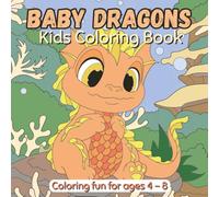 Baby Dragons Coloring Book for Kids Ages 4-8: Cute and Fun Dragon Coloring for Boys and Girls