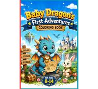 Baby Dragon's First Adventures Coloring Book for Kids Ages 8-14: 66 Magical Fantasy Coloring Pages Featuring Cute Dragons, Treasure Hunts, Floating Islands, Castles, Brave Quests and Epic Adventures