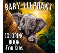 Baby Elephant Coloring Book For Kids: 45 Fun And Cute Elephant Animal Coloring Pages For Boys And Girls Who Loves Elephants