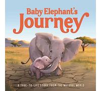Baby Elephant's Journey: A True-To-Life Story from the Natural World