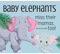 Baby Elephants Miss Their Mamas, Too!: A separation anxiety book for kids