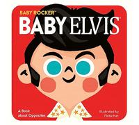 Baby Elvis: A Book about Opposites (Baby Rocker)