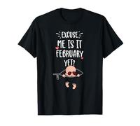 Baby: Excuse Me Is It February Yet? - Pregnancy T-Shirt