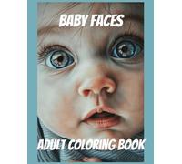 Baby Faces Adult Coloring Book: 50 Realistic, Grayscale Baby Portraits, For Relaxation and Stress Relief,