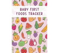 Baby First Foods Tracker: Baby First Foods Log for Tracking Baby First Foods and Documenting Any Allergies, Symptoms, and Their Reactions | Includes Foods Chart/Checklist