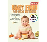 Baby Food Recipes For New Mothers: Wholesome First Foods and Simple Homemade Meals to Support Infant Growth, Immunity, and Stress-Free Feeding.