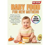 Baby Food Recipes For New Mothers: Wholesome First Foods and Simple Homemade Meals to Support Infant Growth, Immunity, and Stress-Free Feeding.