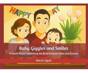 Baby Giggles and Smiles: A Sweet Poem Celebrating the Bond between Baby and Parents