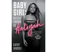Baby Girl: Better Known as Aaliyah - Paperback / softback NEW Iandoli, Kathy 05/
