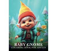 Baby Gnome Coloring Book: Adorable Gnome Illustrations for Relaxation and Stress Relief (Enchanting Grayscales)