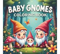 Baby Gnomes Coloring Book: 64 Adorable Baby Gnome Designs, Bold & Easy Coloring Fun for Kids, Teens and Adults