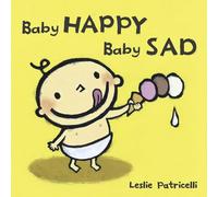 Baby Happy Baby Sad (Leslie Patricelli Board Books)