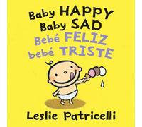 Baby Happy Baby Sad/Bebè Feliz Bebè Triste: (A Bilingual Spanish-English Gentle Introduction to Emotions and Big Feelings for Babies and Toddlers) (Leslie Patricelli Board Books)