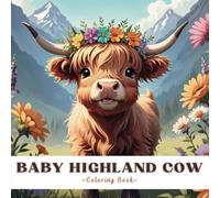 Baby Highland Cow Coloring Book: A Cute Scottish Calf coloring book For Adults & Kids, With 52 Adorable Illustrations.