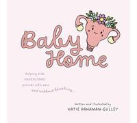 Baby Home: Helping Kids Understand Periods With Ease and Without Blushing...
