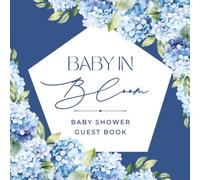 Baby In Bloom Shower Guest Book: Beautiful Blue Hydrangea Welcome Celebration Memory Keepsake for Guests to Sign-In, Record Predictions, Newborn ... & Photos/Memories Pages to Welcome New Infant