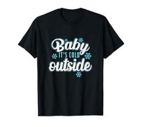 Baby It`s Cold Outside in Deepest Winter T-Shirt