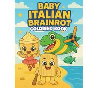 Baby Italian Brainrot Coloring Book: Chaotic World Coloring Pages Featuring Tiny Weird Monsters, Surreal Internet Memes, and Funny Scenes for Gen Z and Gen Alpha