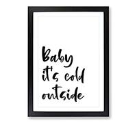 Baby It's Cold Typography Framed Print | A2 Black Framed Wall Art | Ready to Hang | Modern Positive Affirmations Picture | Living Room Bedroom Lounge Office