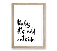 Baby It's Cold Typography Framed Print | A2 Oak Framed Wall Art | Ready to Hang | Modern Positive Affirmations Picture | Living Room Bedroom Lounge Office