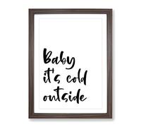 Baby It'S Cold Typography Quote Framed Print | A4 Walnut Framed Wall Art | Ready to Hang | Modern Positive Affirmations Picture | Living Room Bedroom Lounge Office