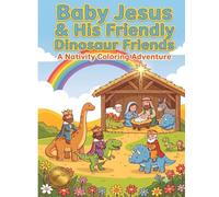 Baby Jesus and His friendly Dinosuar Friends: A Nativity Coloring Adventure (Bible Adventures: Dinosaurs Coloring Series)