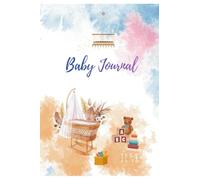 Baby Journal: A record of your childs journey from a new born to a toddler