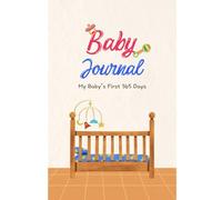 Baby Journal: My Baby's First 365 Days