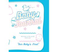 Baby Journal: Our Baby's First: Baby diary for new born, first year log book, record, diary, Space for monthly updates, growth charts, and special memories