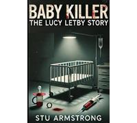 Baby Killer: The Lucy Letby Story (True Crime +)
