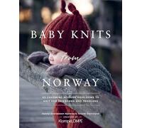 Baby Knits from Norway: 65 Charming Modern Heirlooms to Knit for Newborns and Toddlers